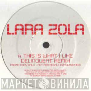 Lara Zola - This Is What I Like (Delinquent Remixes)