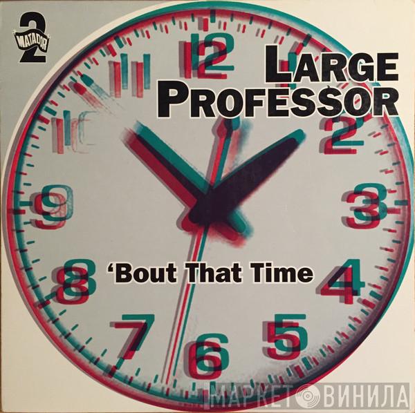  Large Professor  - 'Bout That Time