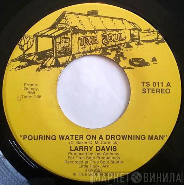  Larry Davis   - Pouring Water On A Drowning Man / Tears Of Sorrow