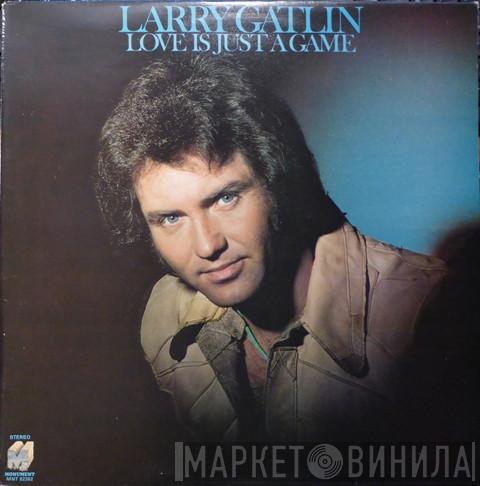 Larry Gatlin - Love Is Just A Game