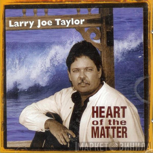 Larry Joe Taylor - Heart Of The Matter
