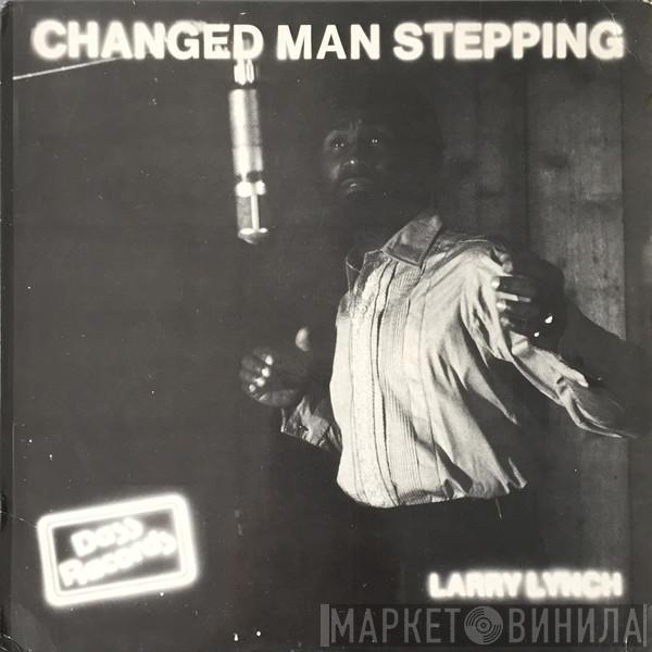 Larry Lynch  - Changed Man Stepping