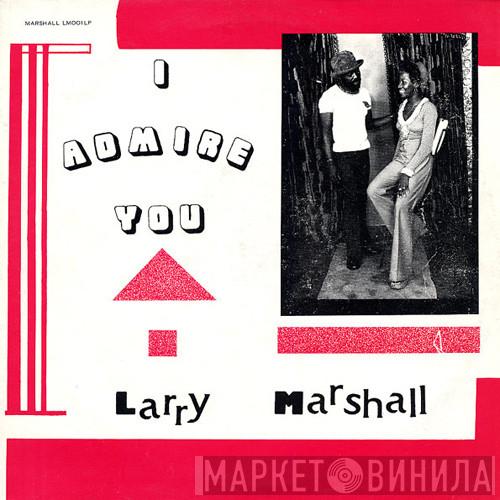 Larry Marshall - I Admire You