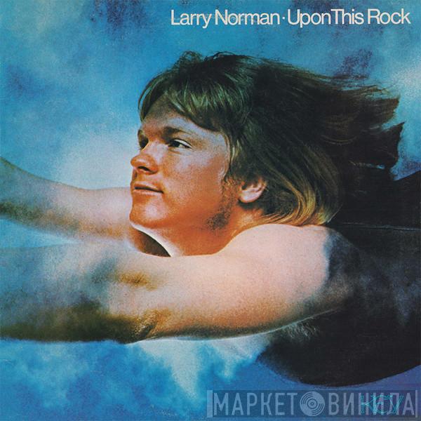 Larry Norman - Upon This Rock