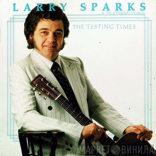 Larry Sparks And The Lonesome Ramblers - The Testing Times