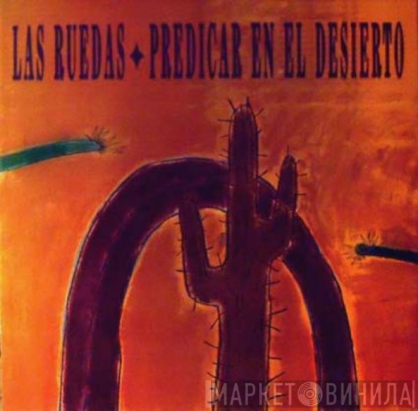 Las Ruedas - Predicar En El Desierto