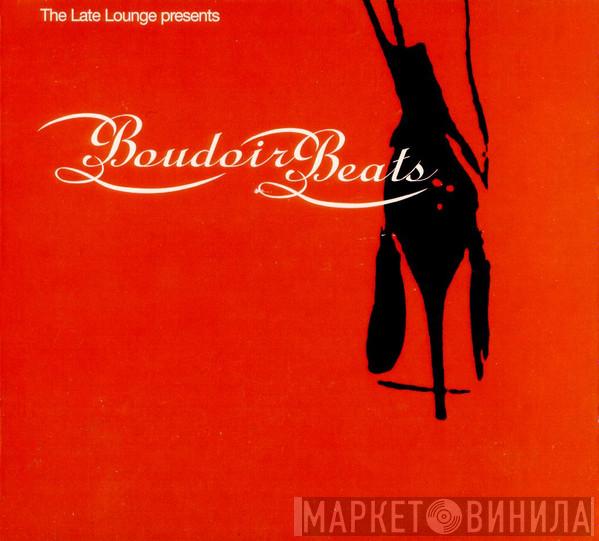  - Late Lounge Presents Boudoir Beats