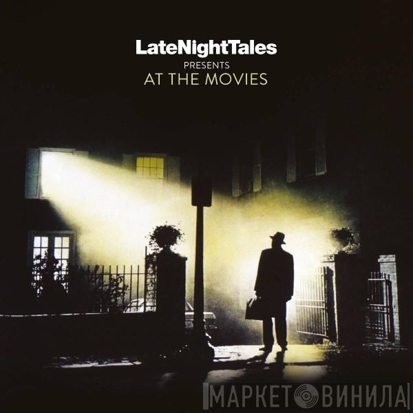  - LateNightTales Presents At The Movies