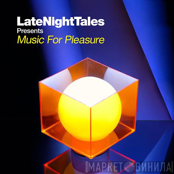  - LateNightTales Presents Music For Pleasure