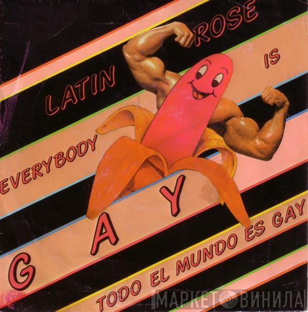 Latin Rose - Everybody Is Gay