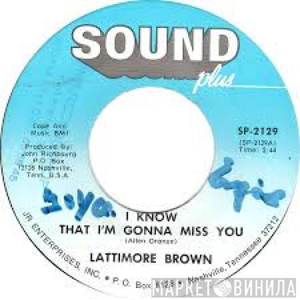 Lattimore Brown - I Know I'm Gonna Miss You / Little Bag Of Tricks