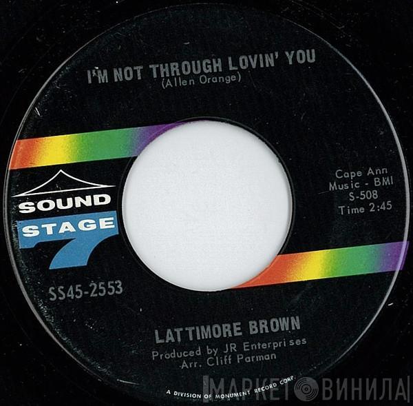 Lattimore Brown - I'm Not Through Lovin' You