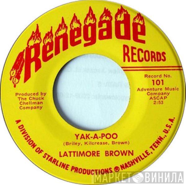 Lattimore Brown - Yak-A-Poo / I Wish I Felt This Way At Home