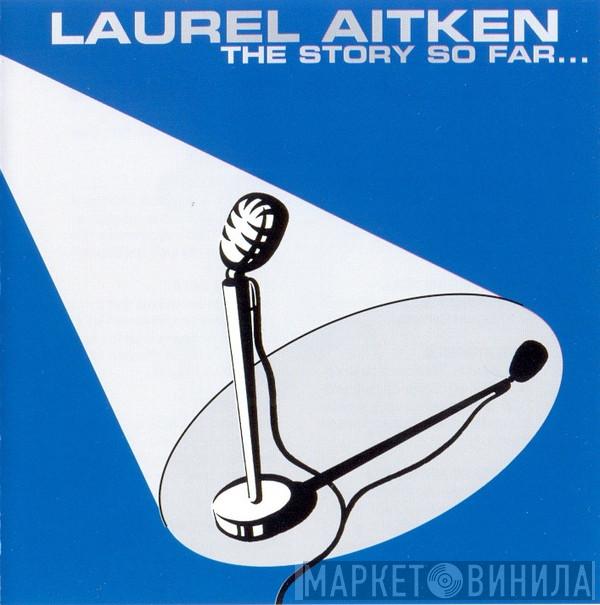 Laurel Aitken - The Story So Far...