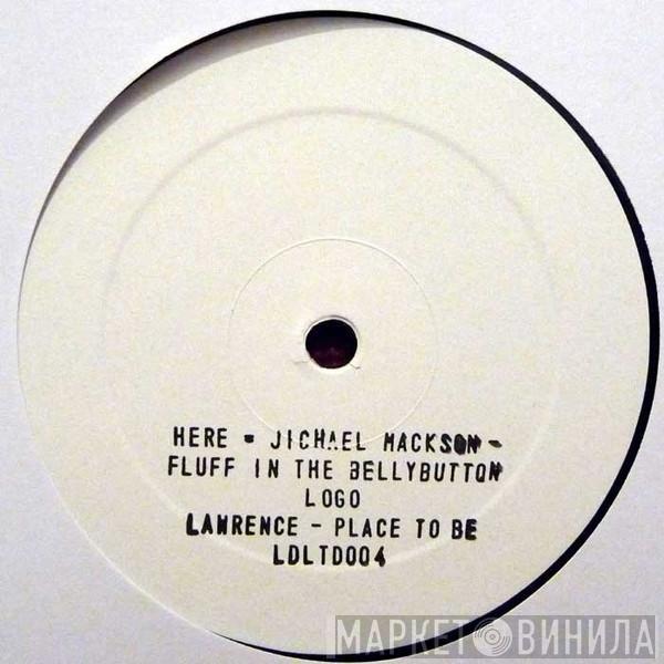 Lawrence, Jichael Mackson - Place To Be / Fluff In The Bellybutton