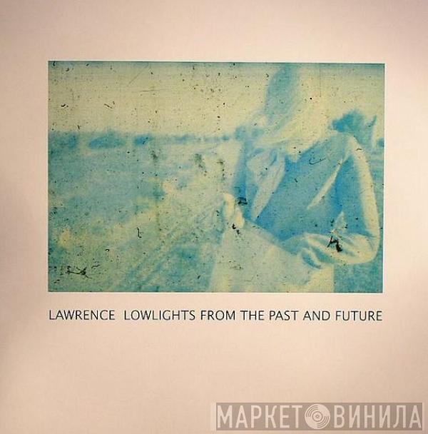 Lawrence - Lowlights From The Past And Future