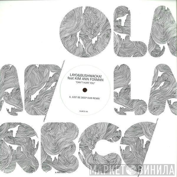 Layo & Bushwacka!, Kim Ann Foxman - Can't Hurt You / What Do You Say Now