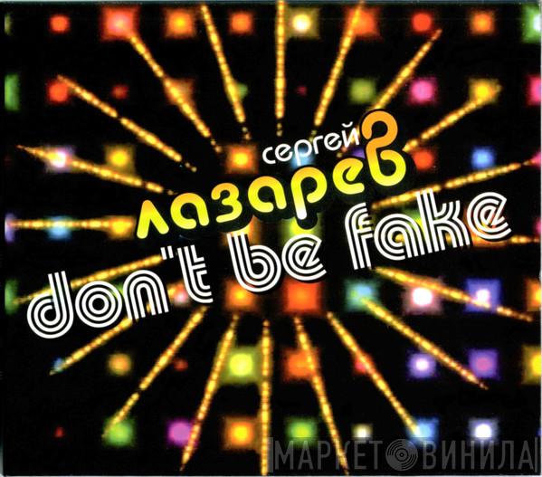  Сергей Лазарев  - Don't Be Fake