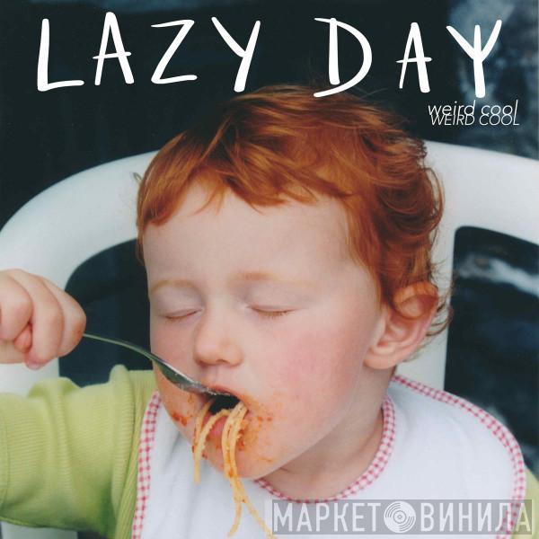 Lazy Day  - Weird Cool