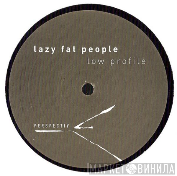 Lazy Fat People - Low Profile