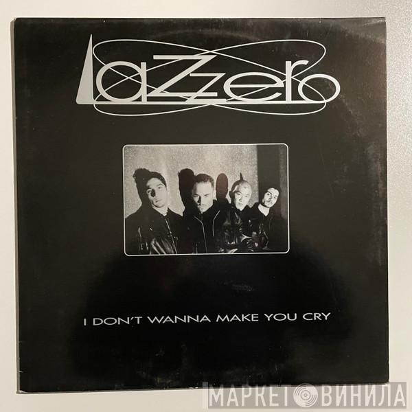 Lazzero - I Don't Wanna Make You Cry