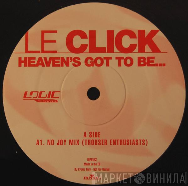 Le Click - Heaven's Got To Be