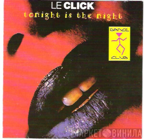  Le Click  - Tonight Is The Night