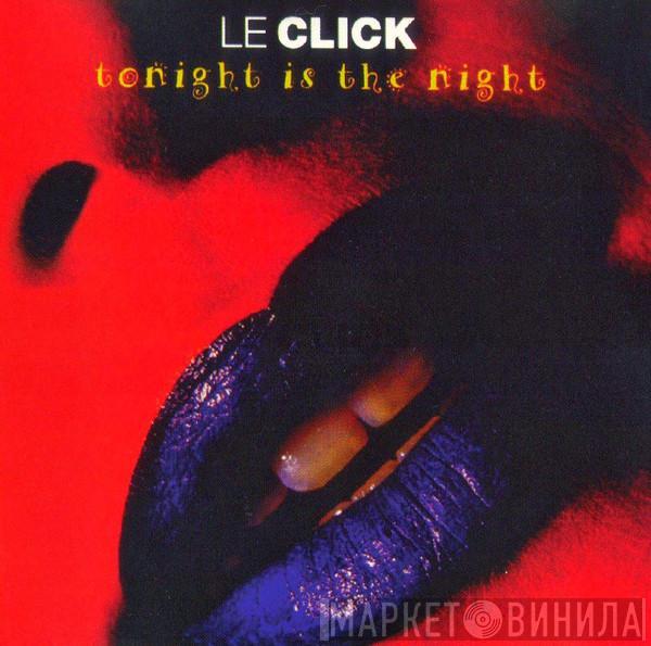  Le Click  - Tonight Is The Night