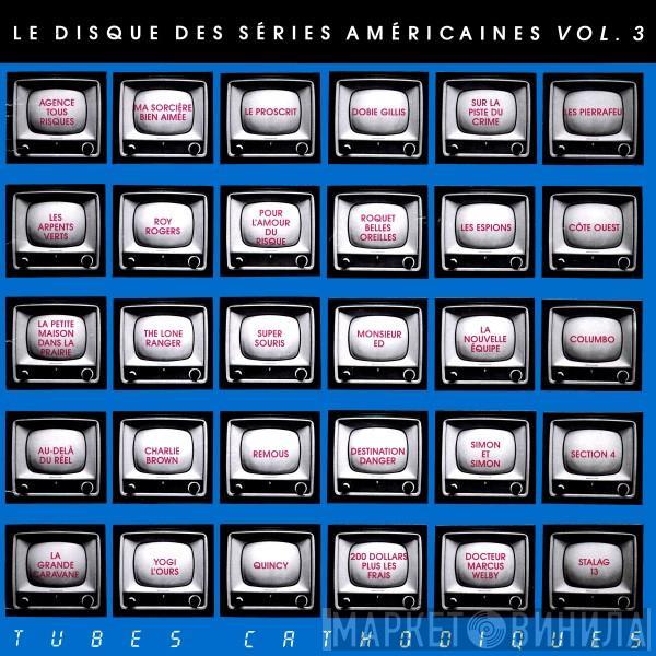  - Le Disque Des Séries Américaines Vol. 3 - Tubes Cathodiques