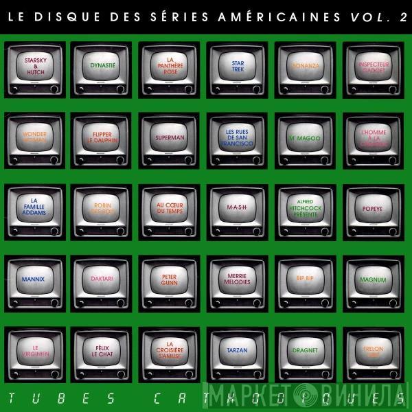  - Le Disque Des Séries Américaines Vol. 2 - Tubes Cathodiques