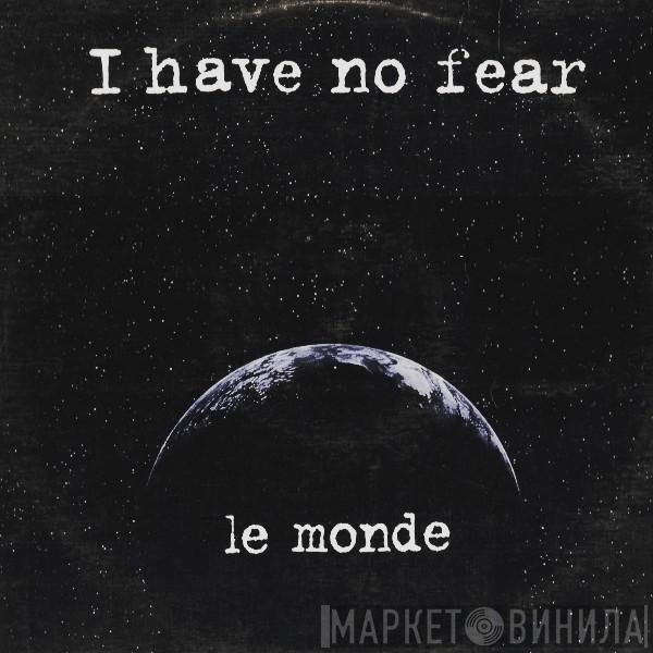  Le Monde   - I Have No Fear