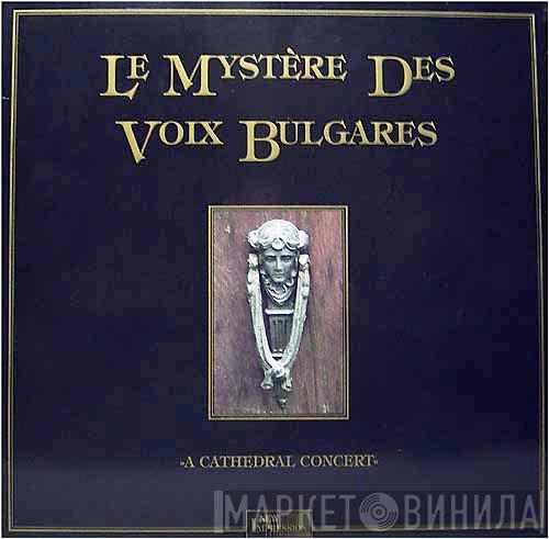 Le Mystère Des Voix Bulgares - A Cathedral Concert