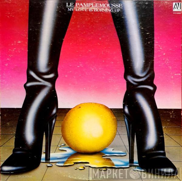 Le Pamplemousse - My Love Is Burning Up