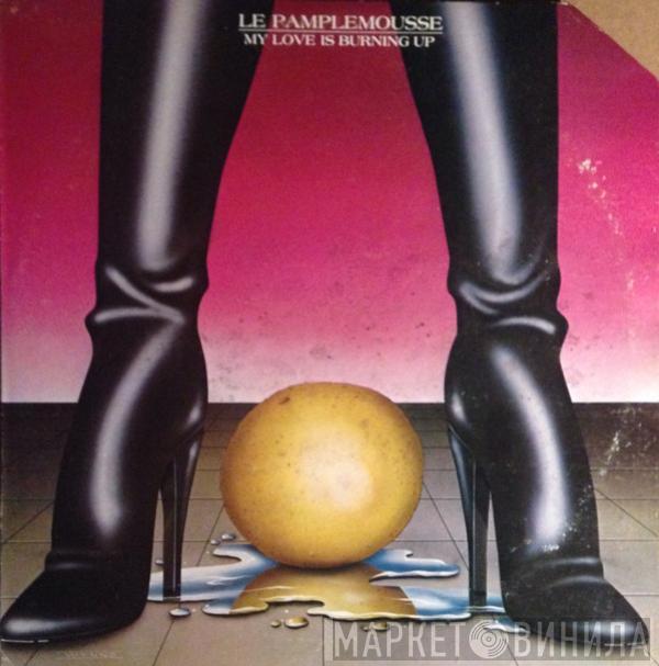  Le Pamplemousse  - My Love Is Burning Up