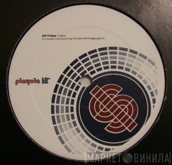 Le Smoove Club, Michael White - Baby Gets Hi