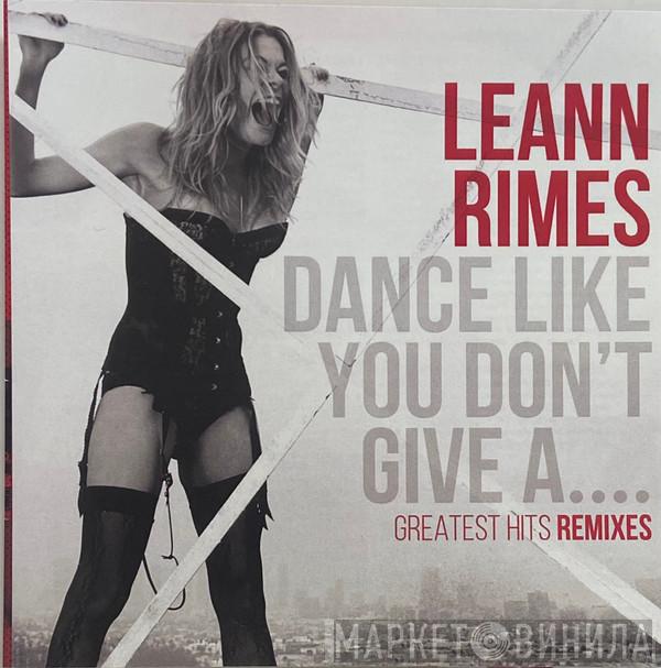  LeAnn Rimes  - Dance Like You Don’t Give A... (Greatest Hits Remixes)