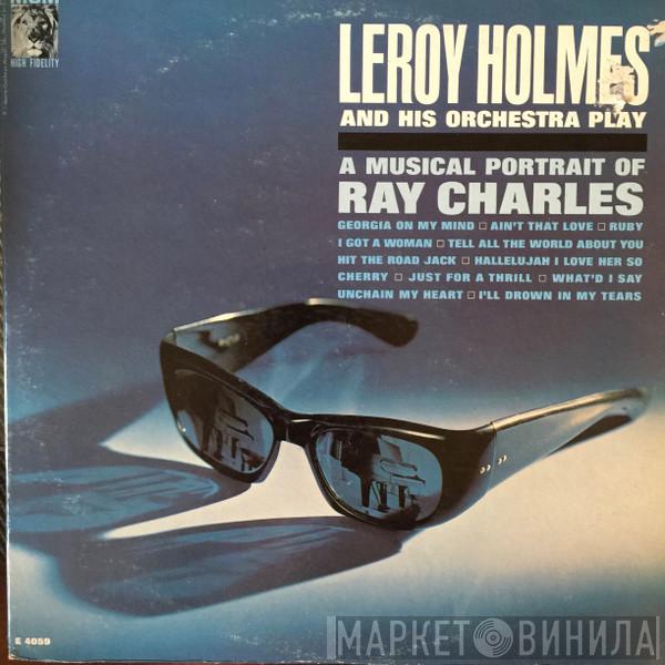 LeRoy Holmes Orchestra - A Musical Portrait Of Ray Charles