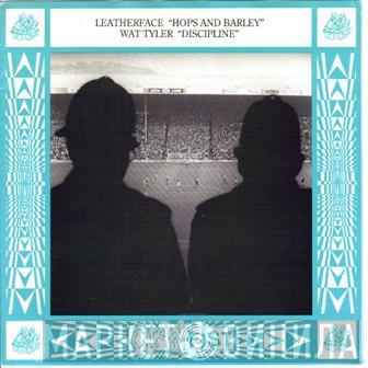 Leatherface, Wat Tyler - Hops And Barley / Discipline