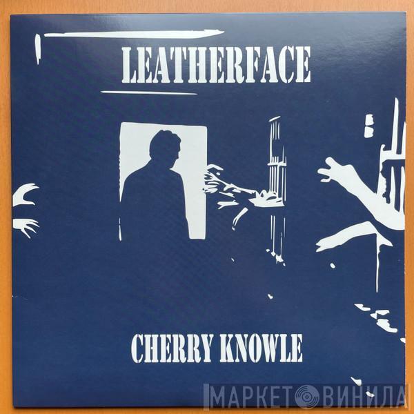 Leatherface - Cherry Knowle