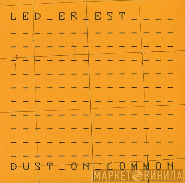 Led Er Est - Dust On Common