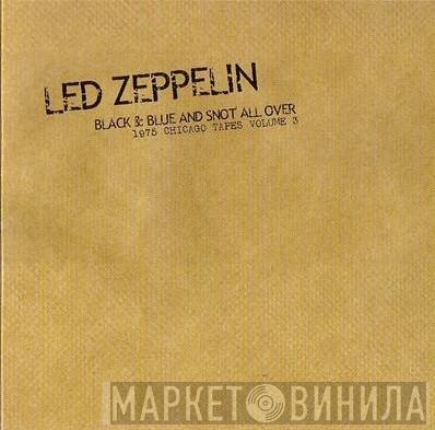  Led Zeppelin  - Black & Blue And Snot All Over