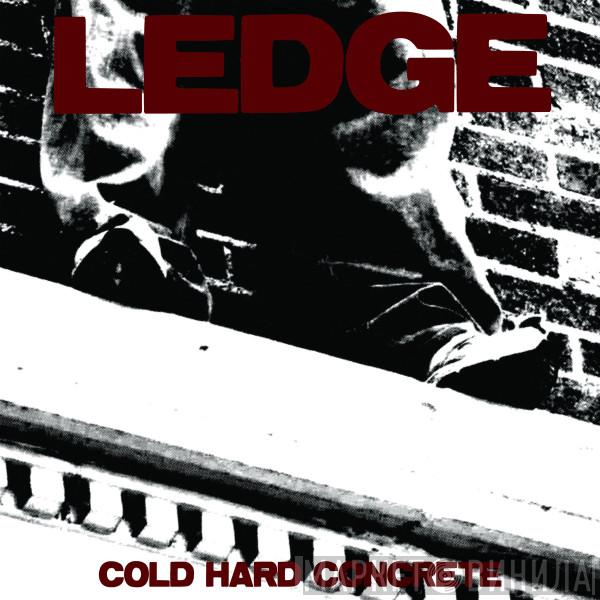 Ledge  - Cold Hard Concrete