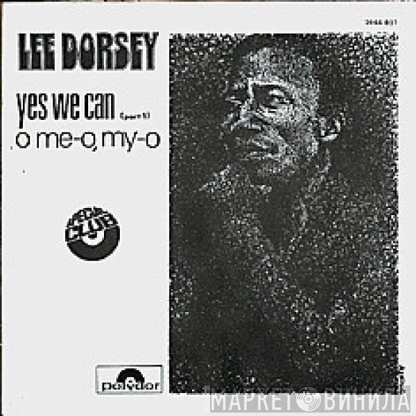 Lee Dorsey - Yes We Can / O Me - O, My - O