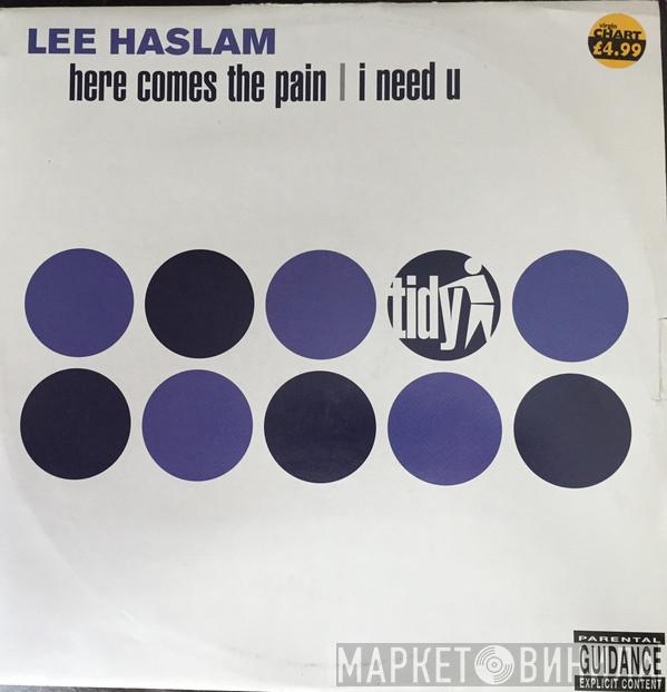 Lee Haslam - Here Comes The Pain / I Need U