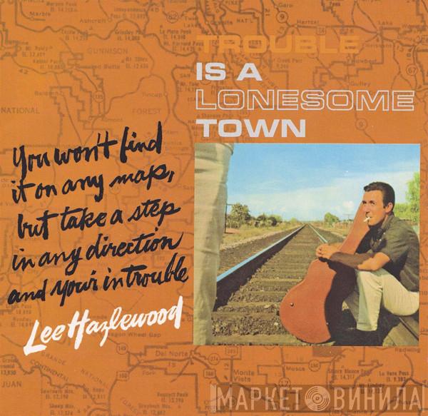 Lee Hazlewood - Trouble Is A Lonesome Town