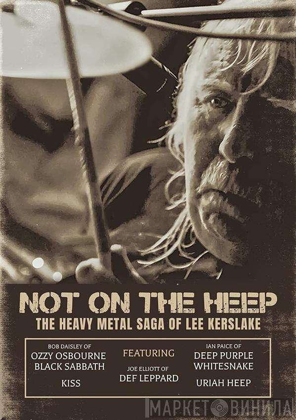 Lee Kerslake - Not On The Heep: The Heavy Metal Saga Of Lee Kerslake