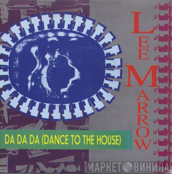 Lee Marrow - Da Da Da (Dance To The House)