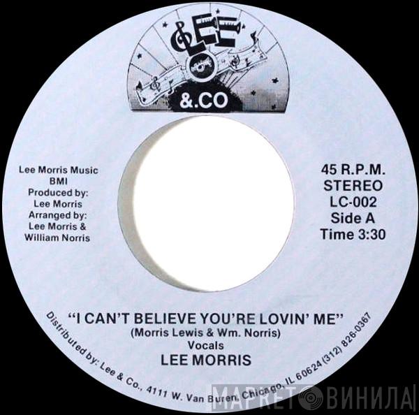 Lee Morris  - I Can't Believe You're Lovin' Me