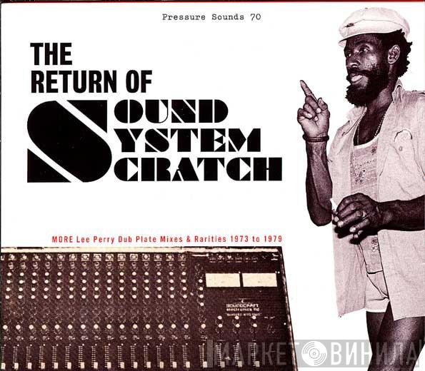  Lee Perry  - The Return Of Sound System Scratch - More Lee Perry Dub Plate Mixes & Rarities 1973 To 1979