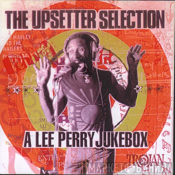  Lee Perry  - The Upsetter Selection: A Lee Perry Jukebox